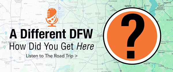 A different DFW - Listen to The Road Trip Podcast